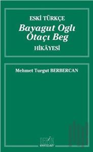 Eski Türkçe Bayagut Oglı Otaçı Beg Hikayesi