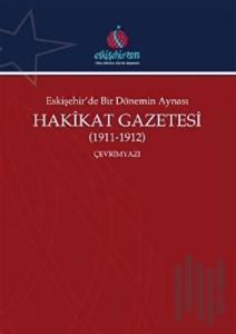 Eskişehir'de Bir Dönemin Aynası Hakikat Gazetesi (1911-1912) (Çevrimyazı)