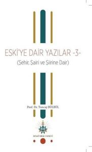 Eski'ye Dair Yazılar 3 (Şehir Şairi ve Şiirine Dair)