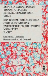 Essays in Late Ottoman to Post - Ottoman Intellectual History Vol .2 - Son Dönem Osmanlı'sından Osm