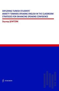 Exploring Turkish Students' Anxiety Towards Speaking English in The Classroom: Strategies for Enhancing Speaking Confidence