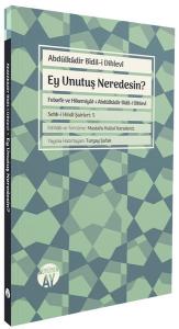 Ey Unutuş Neredesin? Felsefe ve Hikemiyat-ı Abdülkadir Bidil-i Dihlevi