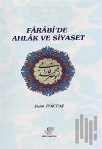 Farabi’de Ahlak ve Siyaset
