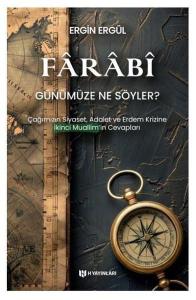 Farabi Günümüze Ne Söyler? Çağımızın Siyaset Adalet ve Erdem Krizine İkinci Muallim'in Cevapları