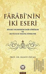 Farabinin İki Eseri (Siyaset Felsefesine Dair Görüşler ve Mutluluk Yoluna Yöneltme)