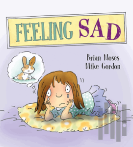Feeling Sad!: Feelings and Emotions Series