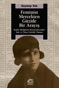 Feminist Mercekten Güzide Bir Arayış - Kadın Birliği'nin Kurucularından Şair ve Yazar Güzide Osman