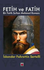 Fetih ve Fatih - Bir Fatih Sultan Mehmed Romanı