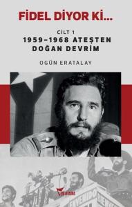 Fidel Diyor Ki Cilt 1 - 1959 - 1968 Ateşten Doğan Devrim