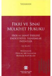 Fikri ve Sınai Mülkiyet Hukuku - Fikir ve Sanat Eserleri Endüstriyel Tasarımlar Patentler (Ciltli)