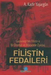Filistin Fedaileri Gaziantep’ten Filistin’e Bir Dostluk ve Mücadele Öyküsü