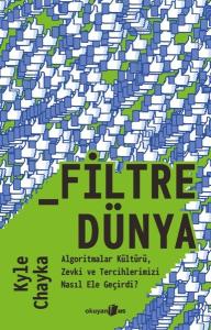 Filtredünya - Algoritmalar Kültürü Zevki ve Tercihlerimizi Nasıl Ele Geçirdi?