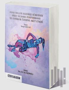 Foam Roller Egzersiz Süresinin Dikey Sıçrama Performansı ve Esneklik Üzerine Akut Etkileri