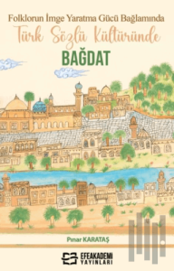 Folklorun İmge Yaratma Gücü Bağlamında Türk Sözlü Kültüründe Bağdat