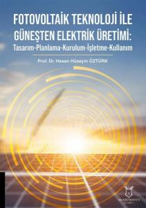 Fotovoltaik Teknoloji İle Güneşten Elektrik Üretimi: Tasarım - Planlama - Kurulma - İşletme - Kullan