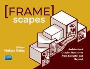 Framescapes: Architectural Graphic Narratives from Eskişehir and Beyond