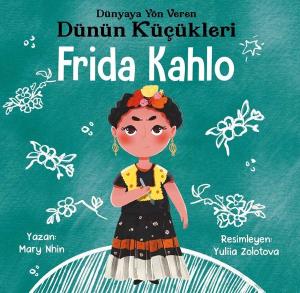 Frida Kahlo : Dünyaya Yön Veren Dünün Küçükleri