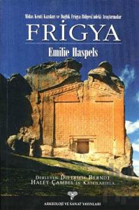 Frigya - Midas Kenti Kazıları ve Dağlık Frigya Bölgesi'ndeki Araştırmalar