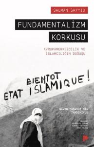 Fundamentalizm Korkusu - Avrupamerkezcilik ve İslamcılığın Doğuşu