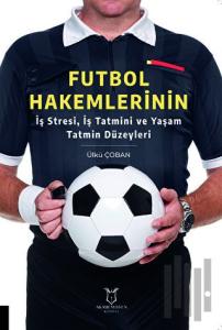 Futbol Hakemlerinin İş Stresi, İş Tatmini ve Yaşam Tatmin Düzeyleri
