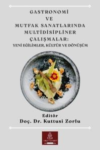 Gastronomi ve Mutfak Sanatlarında Multidisipliner Çalışmalar: Yeni Eğilimler Kültür ve Dönüşüm