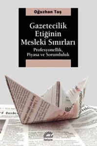 Gazetecilik Etiğinin Mesleki Sınırları  Profesyonellik, Piyasa ve Sorumluluk