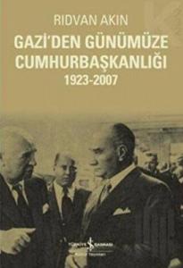 Gazi’den Günümüze Cumhurbaşkanlığı 1923-2007