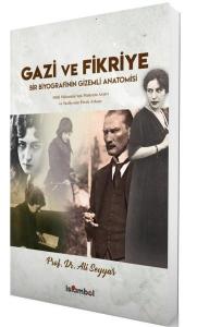 Gazi ve Fikriye - Bir Biyografinin Gizemli Anatomisi