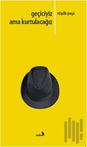 Geçiciyiz Ama Kurtulacağız