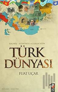 Geçmiş - Günümüz ve Geleceğin Türk Dünyası (Ciltli)