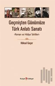 Geçmişten Günümüze Türk Anlatı Sanatı - Roman ve Hikaye Tahlilleri