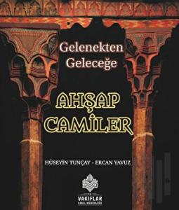 Gelenekten Geleceğe Ahşap Camiler (Ciltli)