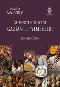 Gelenekten Geleceğe Gaziantep Yemekleri (Ciltli)