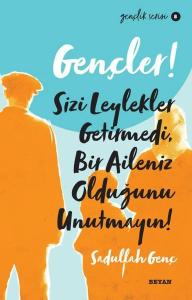 Gençler! Sizi Leylekler Getirmedi Bir Aileniz Olduğunu Unutmayın! Gençlik Serisi 8