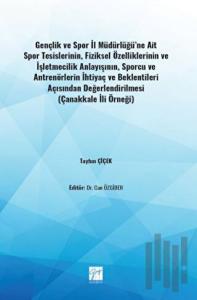 Gençlik ve Spor İl Müdürlüğü'ne Ait Spor Tesislerinin, Fiziksel Özelliklerinin ve İşletmecilik Anlayışının, Sporcu ve Antrenörlerin İhtiyaç ve Beklentileri Açısından Değerlendirilmesi