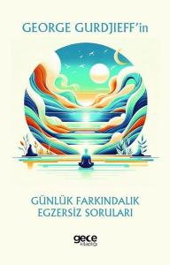 George Gurdjieff'in Günlük Farkındalık Egzersiz Soruları