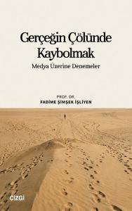 Gerçeğin Çölünde Kaybolmak - Medya Üzerine Denemeler