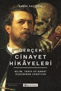 Gerçek Cinayet Hikayeleri: Bilim Tarih ve Sanat Üçgeninde Cesetler