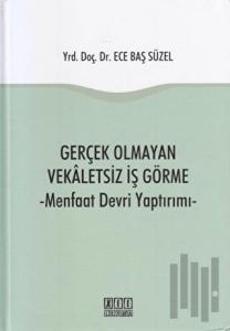 Gerçek Olmayan Vekaletsiz İş Görme