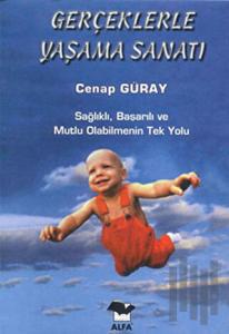 Gerçeklerle Yaşama Sanatı Sağlıklı, Başarılı ve Mutlu Olabilmenin Tek Yolu