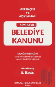 Gerekçeli Ve Açıklamalı 5393 Sayılı Belediye Kanunu (Ciltli)