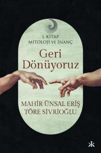 Geri Dönüyoruz - Mitoloji ve İnanç 1. Kitap