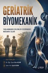 Geriatrik Biyomekanik - Yaşlanmanın Eklemler Üzerindeki Mekanik İzleri