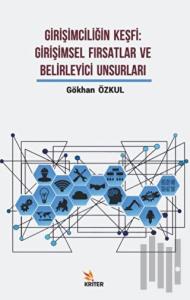 Girişimciliğin Keşfi: Girişimsel Fırsatlar ve Belirleyici Unsurları