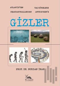 Gizler - Atlantisten Taş Kürelere Neandarthallerden Antroposen'e