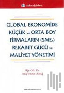 Global Ekonomide Küçük ve Orta Boy Firmaların (SMEs) Rekabet Gücü ve Mal.Yön.