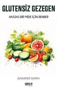 Glutensiz Gezegen - Hassas Bir Mide İçin Rehber