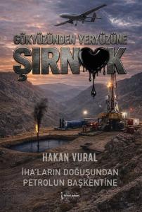 Gökyüzünden Yeryüzüne Şırnak - İHA'ların Doğuşundan Petrolün Başkentine