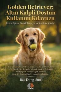 Golden Retriever: Altın Kalpli Dostun Kullanım Kılavuzu - Pozitif Eğitim Temel İhtiyaçlar ve Karakt