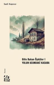 Göle Bakan Öyküler 1 - Yolun Ucundaki Kasaba